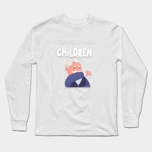 I forgot to have children Long Sleeve T-Shirt